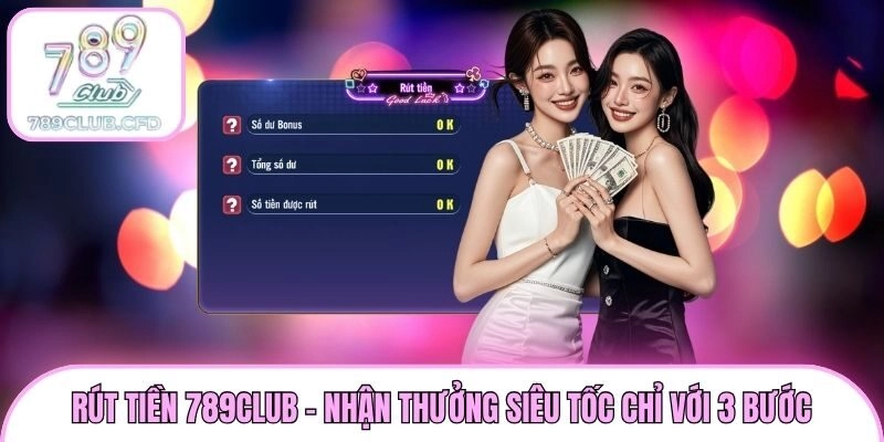 Rút Tiền 789club – Nhận Thưởng Siêu Tốc Chỉ Với 3 Bước
